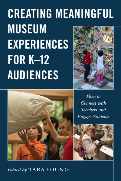 Cover for Creating Meaningful Museum Experiences for K–12 Audiences: How to Connect with Teachers and Engage Students - American Alliance of Museums (Paperback Bog) (2021)
