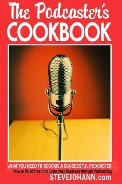 Cover for Steve Johann · The Podcasters Cookbook (Paperback Book) (2017)