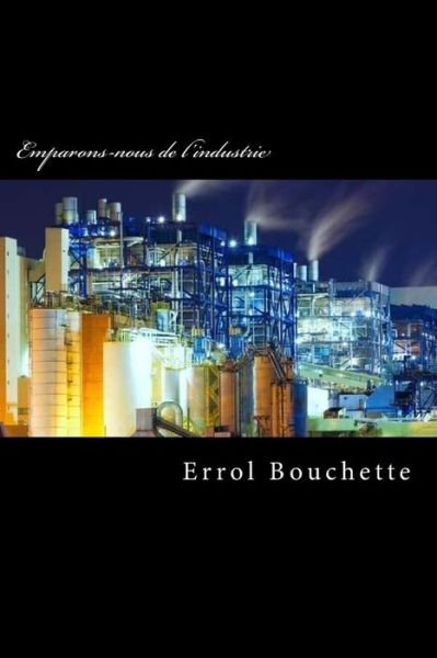 Cover for Errol Bouchette · Emparons-nous de l'industrie (Paperback Bog) (2016)