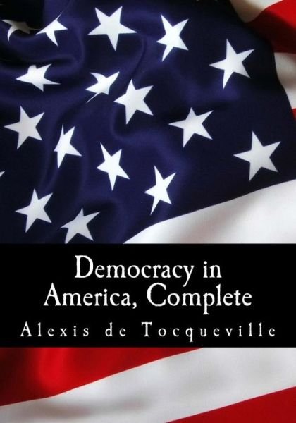 Cover for Alexis de Tocqueville · Democracy In America, Complete (Paperback Book) (2017)