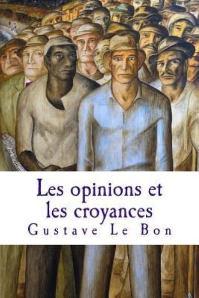 Cover for Gustave Le Bon · Les opinions et les croyances (Paperback Book) (2017)