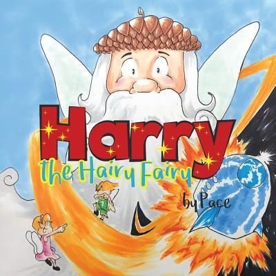 Harry the Hairy Fairy - Pace - Książki - Createspace Independent Publishing Platf - 9781548679798 - 20 kwietnia 2017