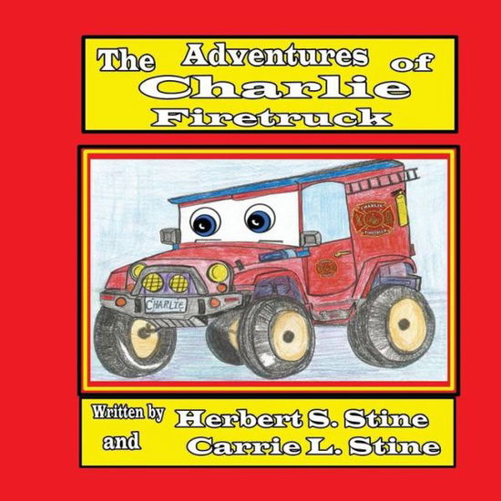 Cover for Mr Herbert S Stine Jr · The Adventures of Charlie Firetruck (Paperback Book) (2017)