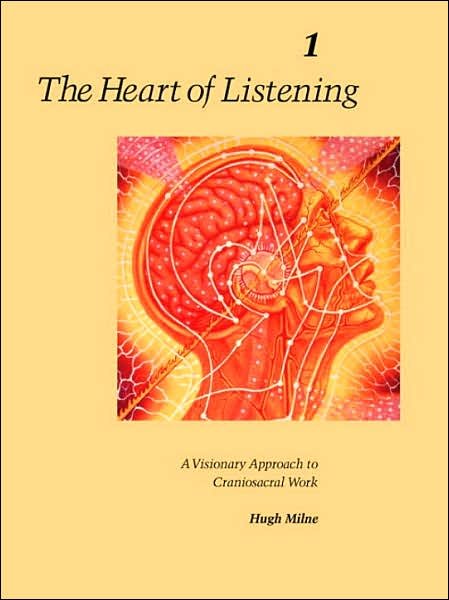 Cover for Hugh Milne · The Heart of Listening, Volume 1: A Visionary Approach to Craniosacral Work (Paperback Book) (1998)