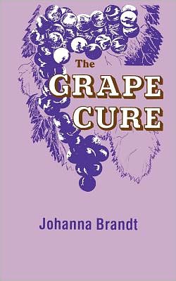 The Grape Cure - Johanna Brandt - Livros - Book Publishing Company - 9781570672798 - 1 de junho de 1971