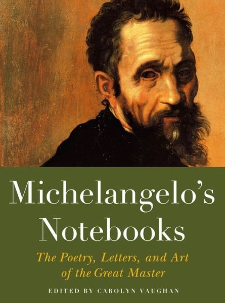 Michaelangelo's Notebooks: The Poetry, Letters and Art of the Great Master - Carolyn Vaughan - Libros - Black Dog & Leventhal Publishers Inc - 9781579129798 - 24 de marzo de 2016