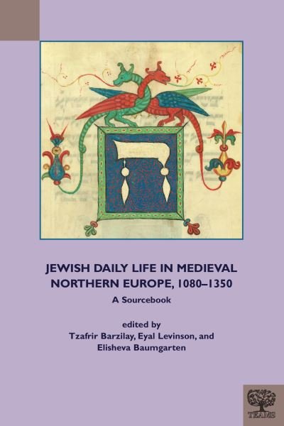 Cover for Tzafrir Barzilay · Jewish Daily Life in Medieval Northern Europe, 1080-1350: A Sourcebook - TEAMS Documents of Practice Series (Hardcover bog) (2022)