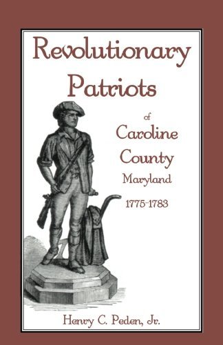 Cover for Peden, Henry C, Jr · Revolutionary Patriots of Caroline County, Maryland, 1775-1783 (Paperback Book) (2013)