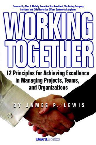 Working Together: 12 Principles for Achieving Excellence in Managing Projects, Teams, and Organizations - James P. Lewis - Books - Beard Books - 9781587982798 - 2002