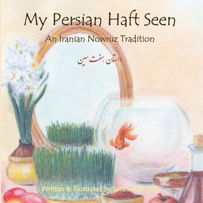 My Persian Haft Seen: An Iranian Nowruz Tradition - Susanne Shirzad - Books - IBEX Publishers,U.S. - 9781588141798 - March 16, 2018