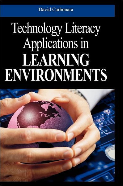 Technology Literacy Applications in Learning Environments - David Carbonara - Books - IGI Global - 9781591404798 - February 28, 2005