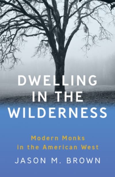 Cover for Jason M. Brown · Dwelling in the Wilderness: Modern Monks in the American West (Paperback Bog) (2024)