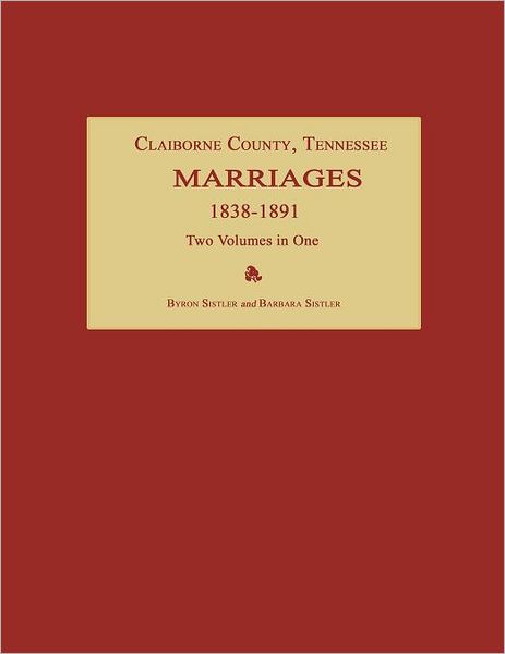 Cover for Barbara Sistler · Claiborne County, Tennessee, Marriages 1838-1891. Two Volumes in One (Paperback Book) (2012)