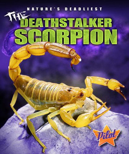 The Deathstalker Scorpion (Nature's Deadliest) - Lisa Owings - Książki - Pilot - 9781600148798 - 2013