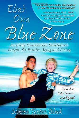 Cover for Sharon Textor-Black · Elsa's Own Blue Zone: America's Centenarian Sweetheart's Insights for Positive Aging and Living (Pocketbok) (2009)