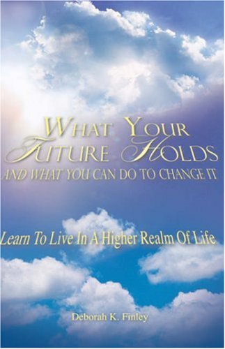 What Your Future Holds and What You Can Do to Change It - Deborah K. Finley - Livros - Xulon Press - 9781602665798 - 13 de junho de 2007