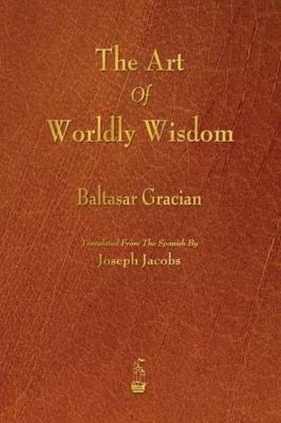 Cover for Baltasar Gracian · The Art of Worldly Wisdom (Paperback Book) (2015)