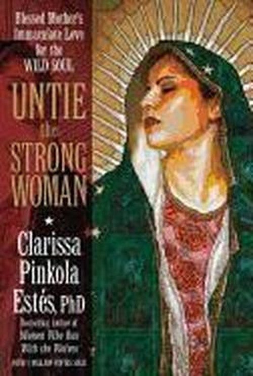 Cover for Clarissa Pinkola Estes · Untie the Strong Woman: Blessed Mother's Immaculate Love for the Wild Soul (Lydbok (CD)) (2011)
