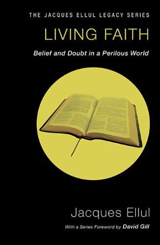 Living Faith: Belief and Doubt in a Perilous World (Jacques Ellul Legacy) - Jacques Ellul - Bücher - Wipf & Stock Pub - 9781606089798 - 12. Juni 2012