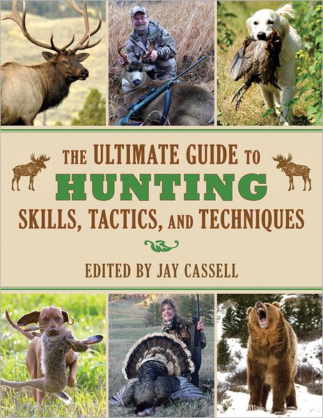 Cover for Jay Cassell · The Ultimate Guide to Hunting Skills, Tactics, and Techniques: A Comprehensive Guide to Hunting Deer, Big Game, Small Game, Upland Birds, Turkeys, Waterfowl, and Predators - Ultimate Guides (Paperback Book) (2012)