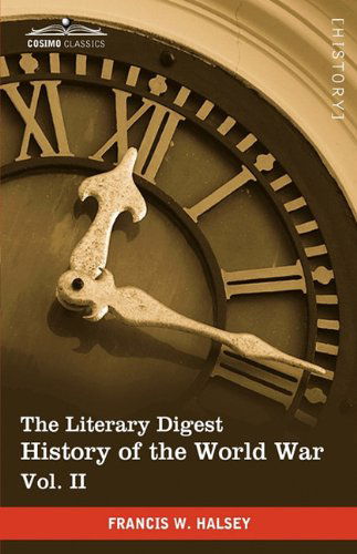 Cover for Francis W. Halsey · The Literary Digest History of the World War, Vol. II (In Ten Volumes, Illustrated): Compiled from Original and Contemporary Sources: American, ... - Western Front August 1914 - July 1915 (Paperback Book) [Ill edition] (2010)