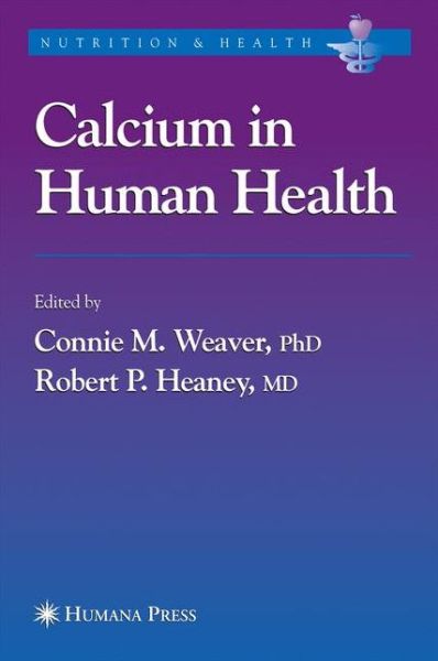 Cover for Connie M Weaver · Calcium in Human Health - Nutrition and Health (Paperback Book) [Softcover reprint of hardcover 1st ed. 2006 edition] (2010)