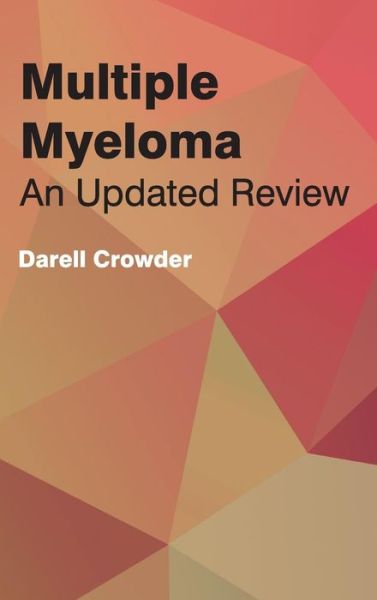 Cover for Darell Crowder · Multiple Myeloma: an Updated Review (Hardcover Book) (2015)