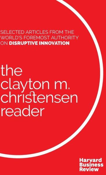 Cover for Clayton M. Christensen · The Clayton M. Christensen Reader (Innbunden bok) (2016)