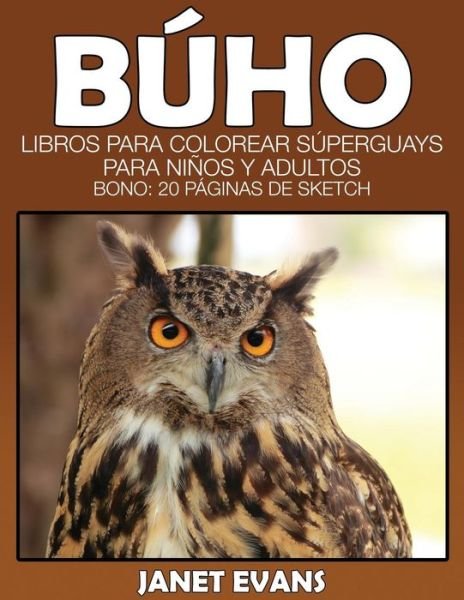 Cover for Janet Evans · Buho: Libros Para Colorear Superguays Para Ninos Y Adultos (Bono: 20 Paginas De Sketch) (Spanish Edition) (Paperback Bog) [Spanish edition] (2014)