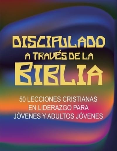 Discipulado a Traves de la Biblia - Rovina Hatcher - Bøger - Mesoamerica Discipleship Ministries - 9781635801798 - 12. juni 2020
