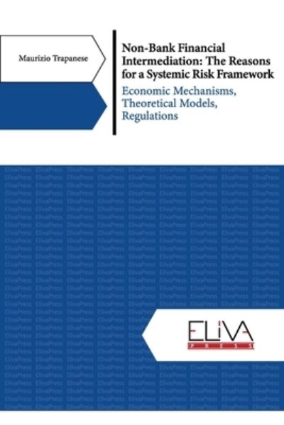 Non-Bank Financial Intermediation : The Reasons for a Systemic Risk Framework - Maurizio Trapanese - Books - Eliva Press - 9781636482798 - July 28, 2021