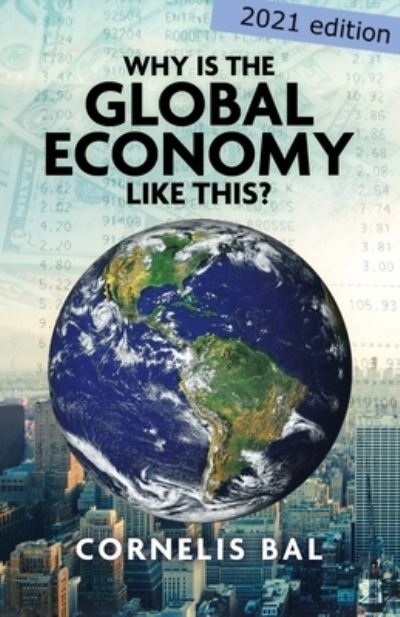 Why is the Global Economy like this? - Cornelis Bal - Książki - Booktrail Publishing - 9781637670798 - 5 kwietnia 2021