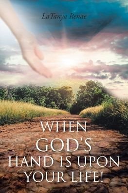 Cover for Latanya Renae · When God's Hand Is Upon Your Life! (Pocketbok) (2021)