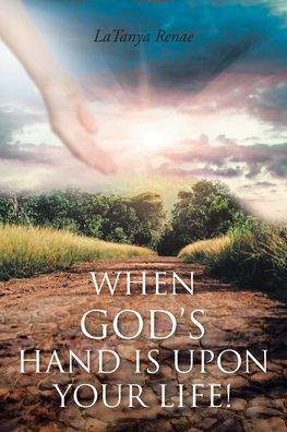 Cover for Latanya Renae · When God's Hand Is Upon Your Life! (Paperback Bog) (2021)