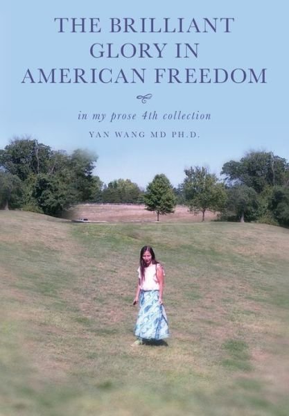 Cover for Yan Wang · The Brilliant Glory in American Freedom in My Prose 4th Collection (Paperback Book) (2020)