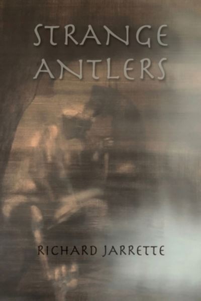 Richard Jarrette · Strange Antlers (Paperback Book) (2022)