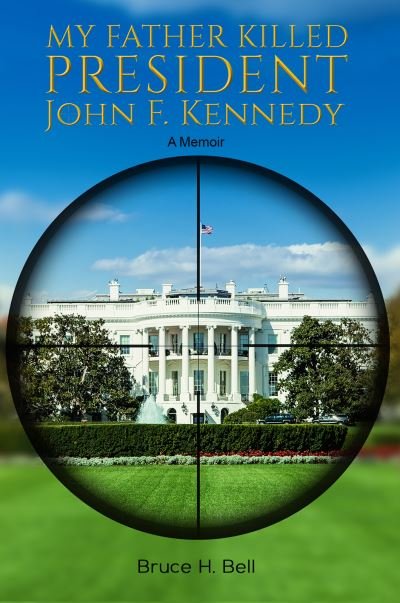 Cover for Bruce H Bell · My Father Killed President John F. Kennedy (Paperback Book) (2021)