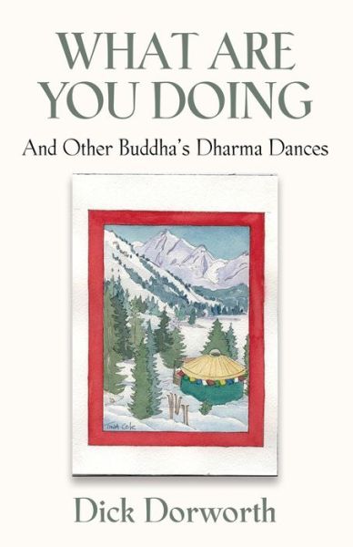 Cover for Dick Dorworth · WHAT ARE YOU DOING? And Other Buddha's Dharma Dances (Paperback Book) (2020)