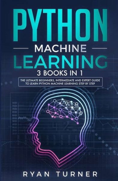 Python Machine Learning - Ryan Turner - Boeken - N.B.L. International Consulting - 9781647710798 - 5 maart 2020