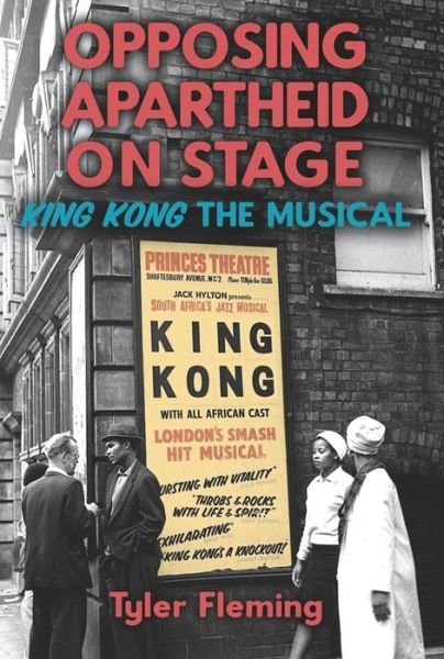 Cover for Fleming, Dr Tyler (Customer) · Opposing Apartheid on Stage: King Kong the Musical - Rochester Studies in African History and the Diaspora (Paperback Bog) (2024)