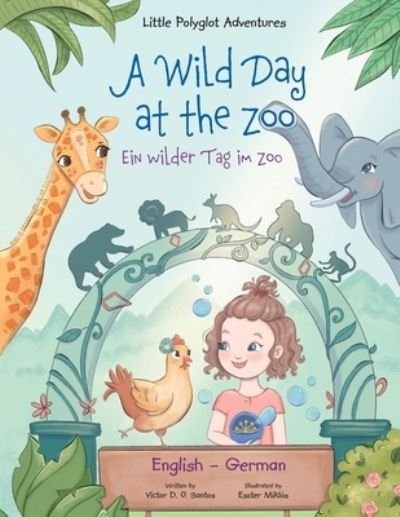 Cover for Victor Dias de Oliveira Santos · A Wild Day at the Zoo / Ein Wilder Tag Im Zoo - German and English Edition: Children's Picture Book - Little Polyglot Adventures (Paperback Book) [Large type / large print edition] (2020)