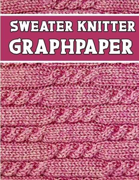Cover for Kehel Publishing · Sweater Knitter Graphpaper (Pocketbok) (2019)