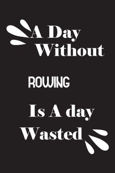 Cover for Notebook Quotes Notebook · A day without rowing is a day wasted (Paperback Book) (2020)