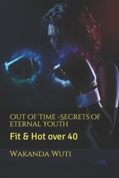 Cover for Wakanda Wuti · Out of Time -Secrets of eternal Youth (Paperback Book) (2019)