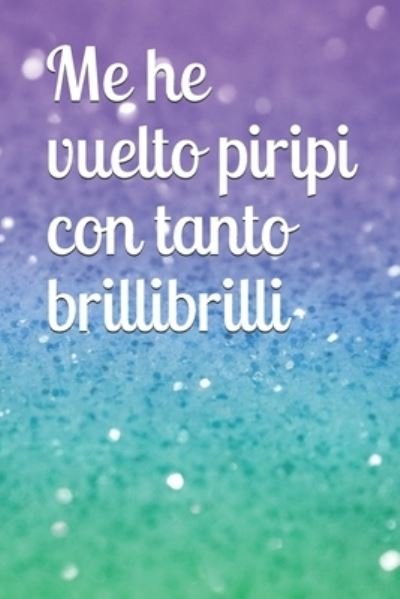 Me he vuelto piripi con tanto brillibrilli - D - Bücher - Independently Published - 9781676839798 - 17. Dezember 2019