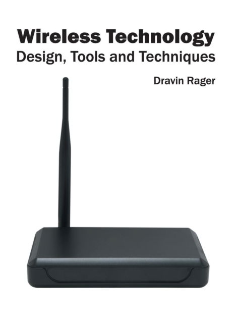 Cover for Dravin Rager · Wireless Technology: Design, Tools and Techniques (Hardcover Book) (2016)