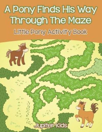 Cover for Jupiter Kids · A Pony Finds His Way Through The Maze: Little Pony Activity Book (Paperback Book) (2016)