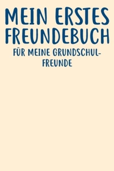 Cover for Freundebuch Fur Kinder Und Jugendliche · Meine Erstes Freundebuch Fu?r Meine Grundschulfreunde (Taschenbuch) (2019)