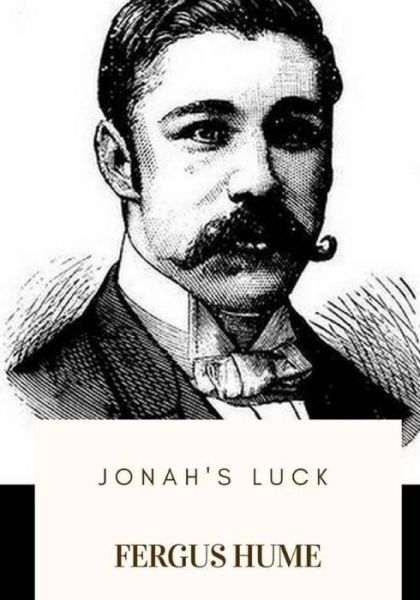 Jonah's Luck - Fergus Hume - Books - Createspace Independent Publishing Platf - 9781717576798 - April 30, 2018