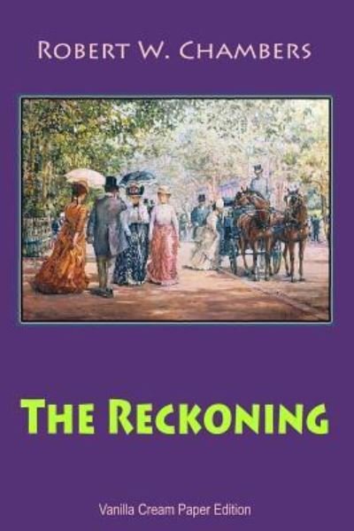 The Reckoning - Robert W Chambers - Books - Createspace Independent Publishing Platf - 9781726444798 - September 1, 2018